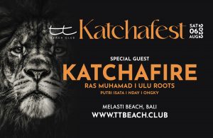 Introducing The Brand New Name, TT Beach Club Presenting KATCHAFEST: The Biggest<br>Reggae Festival in Indonesia